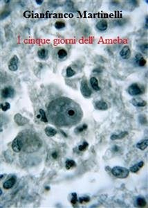 I cinque giorni dell' Ameba (eBook, ePUB) - Martinelli, Gianfranco