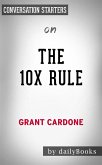 The 10X Rule: The Only Difference between Success and Failure by Grant Cardone   Conversation Starters (eBook, ePUB)