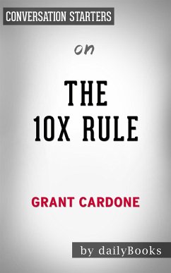 The 10X Rule: The Only Difference between Success and Failure by Grant Cardone   Conversation Starters (eBook, ePUB) - Books, Daily