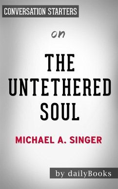 The Untethered Soul: The Journey Beyond Yourself by Michael A. Singer   Conversation Starters (eBook, ePUB) - Books, Daily