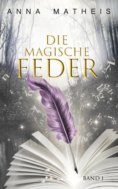 Die magische Feder - Band 1 - Matheis, Anna