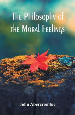 The Philosophy of the Moral Feelings - Abercrombie, John