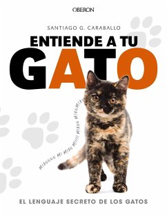 Entiende a tu gato : el lenguaje secreto de los gatos - García Caraballo, Santiago