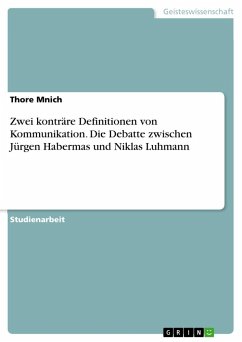 Zwei konträre Definitionen von Kommunikation. Die Debatte zwischen Jürgen Habermas und Niklas Luhmann - Mnich, Thore