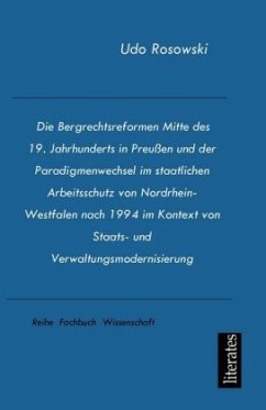Cover Die Bergrechtsreformen Mitte des 19. Jahrhunderts in Preußen und der Paradigmenwechsel im staatlichen Arbeitsschutz von