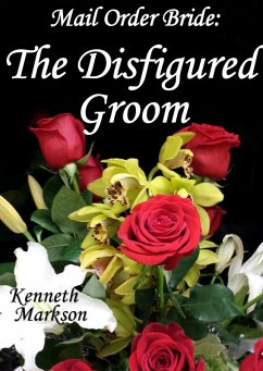 Mail Order Bride: The Disfigured Groom (Redeemed Western Historical Mail Order Brides, #24) (eBook, ePUB) - Markson, Kenneth