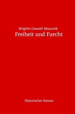 Freiheit und Furcht - Oswald-Mazurek, Brigitte