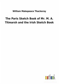 The Paris Sketch Book of Mr. M. A. Titmarsh and the Irish Sketch Book