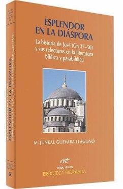 Esplendor en la diáspora : la historia de José (Gn 37-50) y sus relecturas en la literatura bíblica y parabíblica - Guevara, Miren Junkal