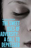 The sweet uses of adversity: A call to depressed (eBook, ePUB)