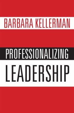 Professionalizing Leadership (eBook, ePUB) - Kellerman, Barbara