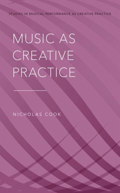 Music as Creative Practice (eBook, ePUB) - Cook, Nicholas