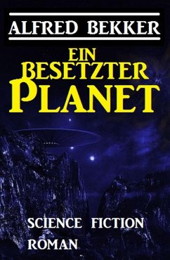 Ein besetzter Planet: Science Fiction Roman (eBook, ePUB) - Bekker, Alfred