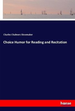 Choice Humor for Reading and Recitation - Shoemaker, Charles Chalmers