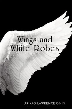 Wings and White Robes - Omini, Arikpo Lawrence