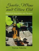 Garlic, Wine and Olive Oil: Historical Anecdotes and Recipes (eBook, ePUB) Garlic, Wine and Olive Oil: Historical Anecdotes and Recipes (eBook, ePUB)