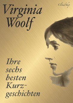 Virginia Woolf: Ihre sechs besten Kurzgeschichten (eBook, ePUB) - Woolf, Virginia; Fischer, Armin J.
