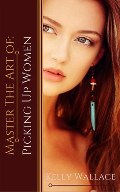 Master the Art of: Picking Up Women (eBook, ePUB) - Wallace, Kelly