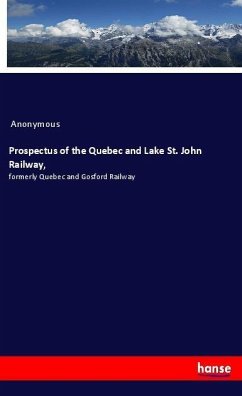 Prospectus of the Quebec and Lake St. John Railway, - Anonym