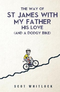 The Way of St James with my Father, his Love and a Dodgy Bike - Whitlock, Scot