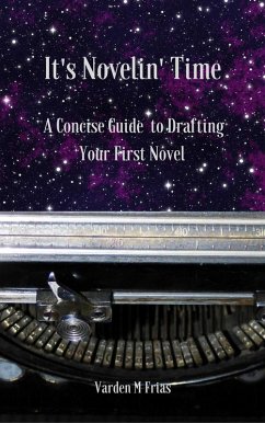 It's Novelin' Time: A Concise Guide To Drafting Your First Novel (eBook, ePUB) - Frias, Varden M
