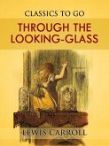 Through the Looking-Glass, And What Alice Found There (eBook, ePUB) Through the Looking-Glass, And What Alice Found There (eBook, ePUB)