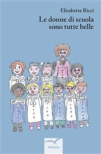 Le donne della scuola sono tutte belle (eBook, ePUB) - Ricci, Elisabetta