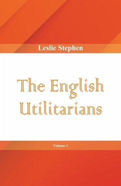 The English Utilitarians, Volume 1 - Stephen, Leslie