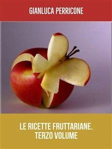 Le Ricette Fruttariane. Terzo volume (eBook, ePUB) - Perricone, Gianluca