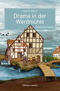 Drama in der Werdmühle - Arbenz, Peter U.