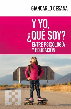 Y yo, ¿qué soy? : entre psicología y educación - Cesana, Gian Carlo