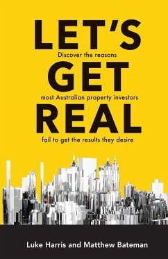 Let's Get Real: Discover the Reasons Most Australian Property Investors Fail to Get the Results They Desire - Bateman, Matthew