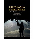 Propaganda terrorista : la violencia como mensaje