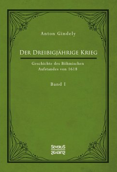 Der Dreißigjährige Krieg. Geschichte des Böhmischen Aufstandes von 1618. Band 1 - Gindely, Anton