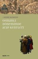 Osmanli Döneminde Arap Kentleri - Raymond, Andre