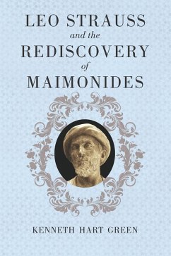 Leo Strauss and the Rediscovery of Maimonides (eBook, ePUB) - Green, Kenneth Hart Leo Strauss and the Rediscovery of Maimonides (eBook, ePUB) - Green, Kenneth Hart