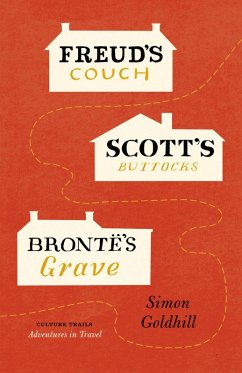 Freud's Couch, Scott's Buttocks, Brontë's Grave (eBook, ePUB) - Goldhill, Simon
