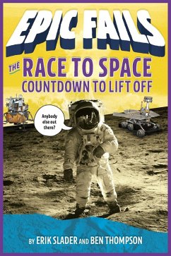 The Race to Space: Countdown to Liftoff (Epic Fails #2) (eBook, ePUB) - Thompson, Ben; Slader, Erik