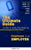 How To Employ Your Own Boss THE ULTIMATE GUIDE How To Move From Being An Employee to Employer (eBook, ePUB)