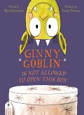 Ginny Goblin Is Not Allowed to Open This Box (eBook, ePUB) Ginny Goblin Is Not Allowed to Open This Box (eBook, ePUB)