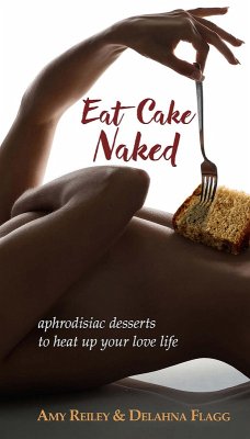 Eat Cake Naked (eBook, ePUB) - Reiley, Amy; Flagg, Delahna