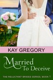 Married To Deceive (The Reluctant Brides Series, Book 1) (eBook, ePUB)