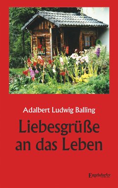 Liebesgrüße an das Leben (eBook, ePUB) - Balling, Adalbert Ludwig