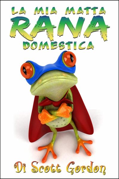 La Mia Matta Rana Domestica (eBook, ePUB) La Mia Matta Rana Domestica (eBook, ePUB)