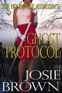 The Housewife Assassin's Ghost Protocol (eBook, ePUB) - Brown, Josie