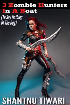 Cover 3 Zombie Hunters In A Boat (To Say Nothing Of The Dog) (eBook, ePUB)