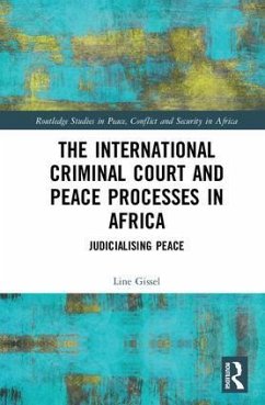 The International Criminal Court and Peace Processes in Africa - Gissel, Line