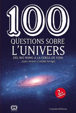 100 qüestions sobre l'univers : Del Big Bang a la cerca de la vida - Català Amigó, Joan Antón