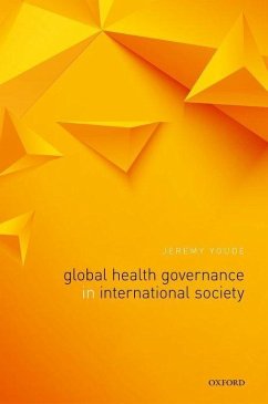 Global Health Governance in International Society - Youde, Jeremy R. (Senior Lecturer, Senior Lecturer, Australian Natio