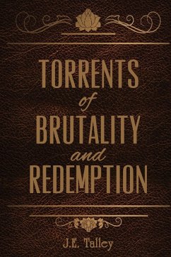 Torrents of Brutality and Redemption - Talley, J E